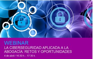 La ciberseguridad aplicada a la abogacía: Retos y oportunidades