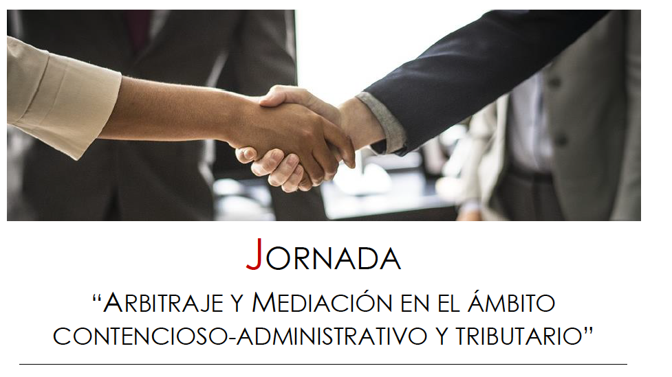 Jornada Arbitraje y mediación en el ámbito contencioso-administrativo y tributario