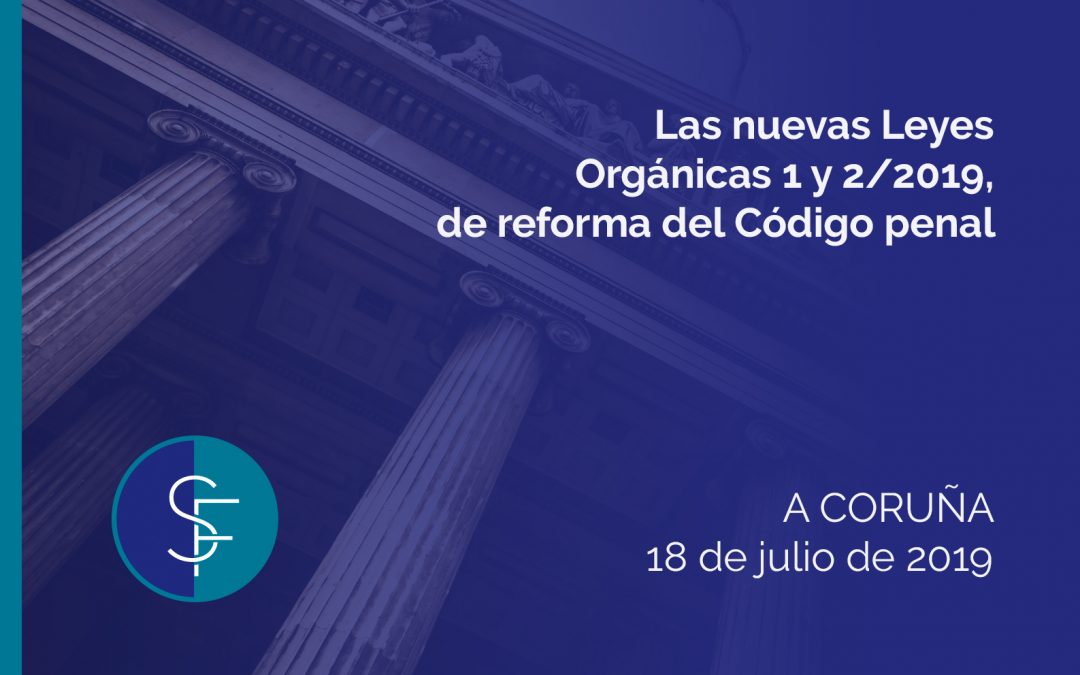 Las nuevas Leyes Orgánicas 1 y 2/2019, de reforma del Código penal