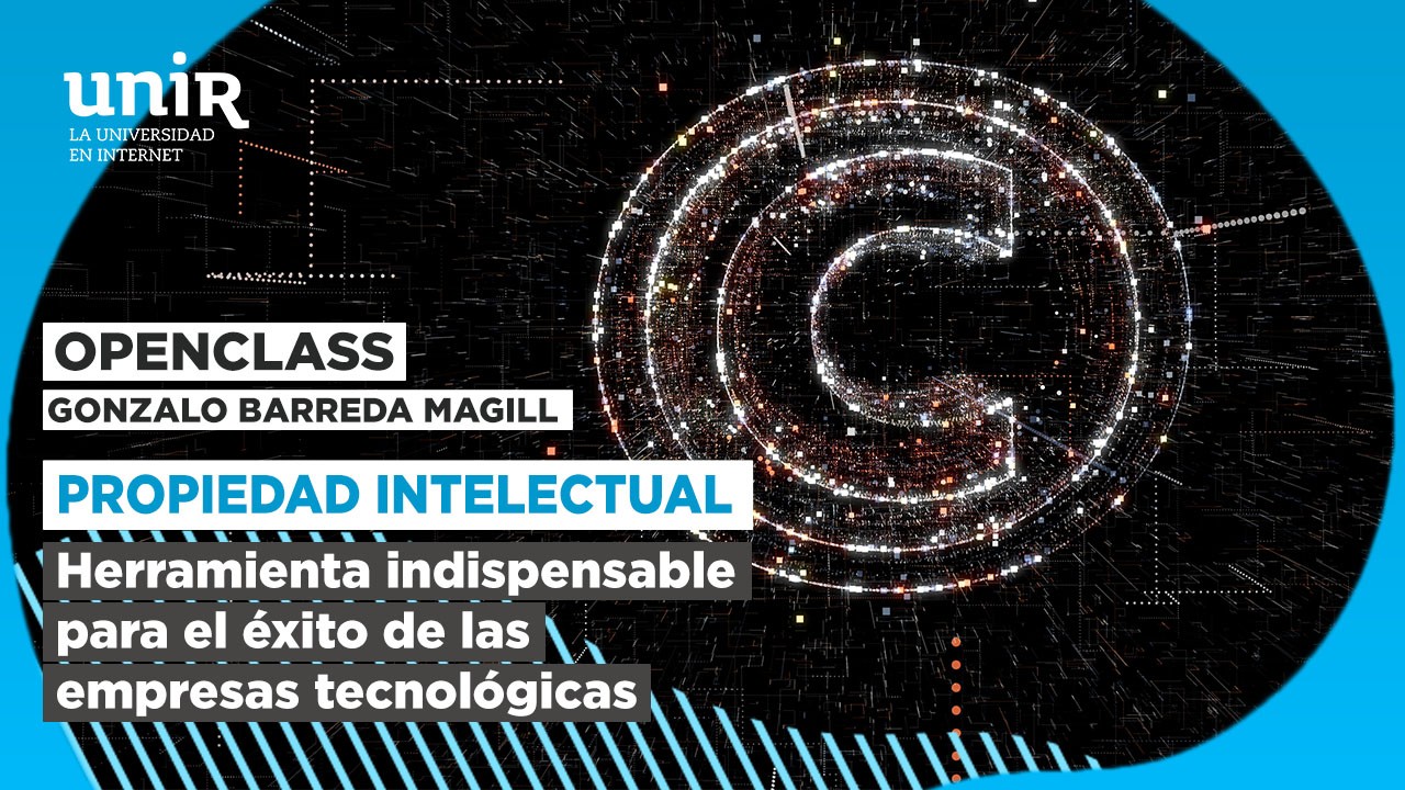 Propiedad Intelectual. Herramienta indispensable para el éxito de las empresas tecnológicas