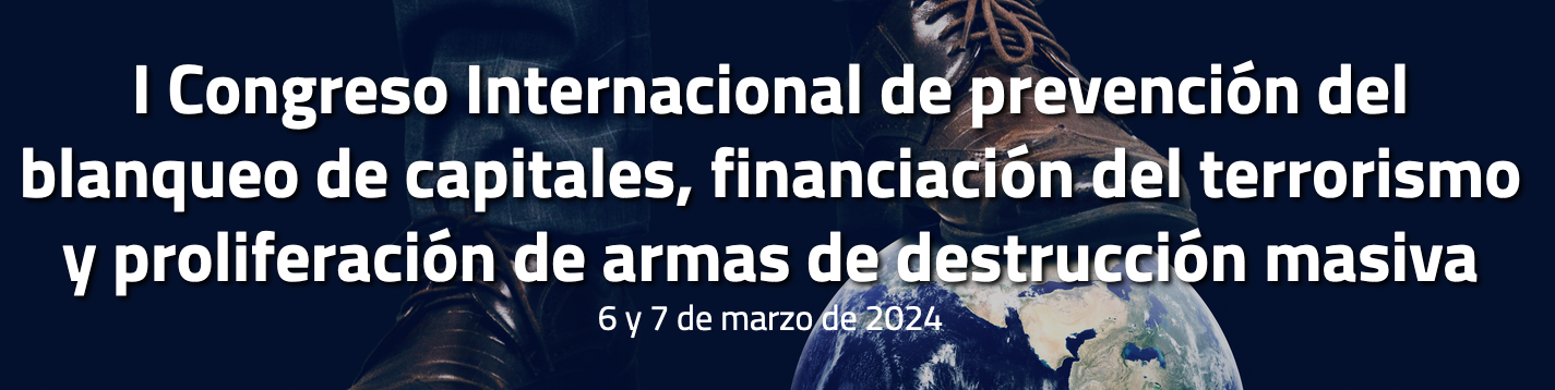 I Congreso Internacional de prevención del blanqueo de capitales, financiación del terrorismo y proliferación de armas de destrucción masiva